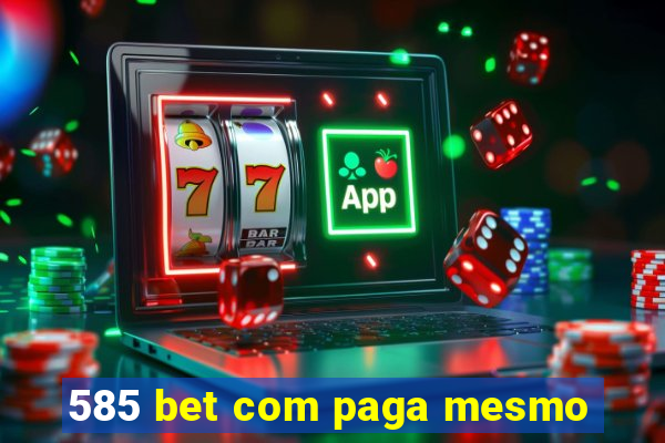 585 bet com paga mesmo